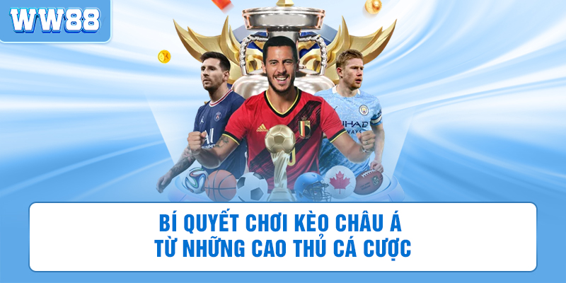 Bí quyết chơi kèo châu á của cao thủ