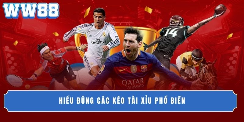 Hiểu đúng các kèo tài xỉu phổ biến