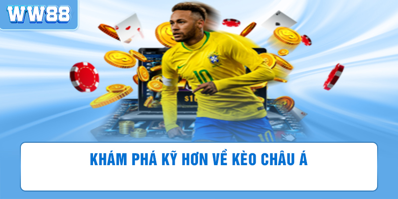 Khám phá kỹ hơn về kèo châu á