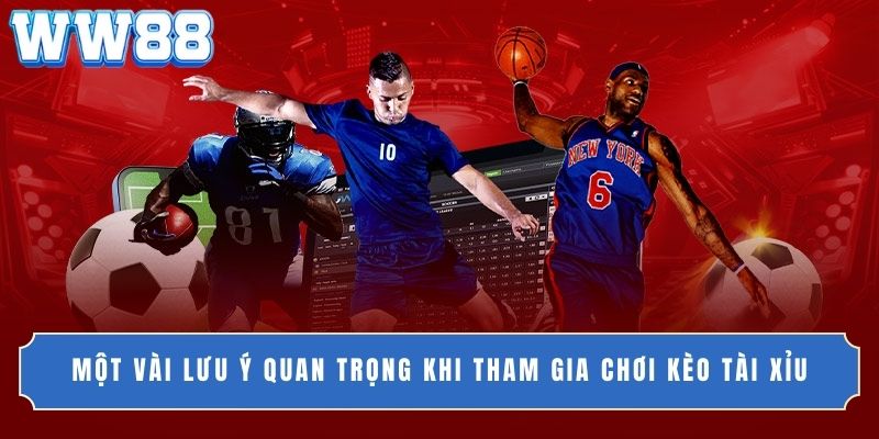 Một vài lưu ý quan trọng khi tham gia chơi kèo tài xỉu